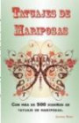Tatuajes de Mariposas: Con más de 500 diseños de tatuaje de mariposas, entre ideas y fotos que incluyen Tribales, Flores, Alas, Hadas, Celtas y muchos más diseños de mariposas. (Spanish Edition)
