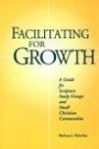 Facilitating for Growth: A Guide for Scripture Study Groups and Small Christian Communities