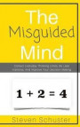 The Misguided Mind: Correct Everyday Thinking Errors, Be Less Irrational, And Improve Your Decision Making