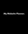 My Website Planner: Brand Development, Blog and Marketing Planner (for a Small Business, Entrepreneur or Personal Brand Influencer) (Undat