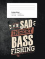 If Sad Insert Bass Fishing: Funny Writing Composition Book Journal for Students: Blank Lined Notebook for Fisherman to Write Notes