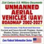 21st Century U.S. Military Documents Unmanned Aerial Vehicles (UAV) Roadmap 2002 to 2027 ¿ Comprehensive, Fully Illustrated Overview of Current and Future Aircraft, Predator, Hunter, Shadow, Pioneer, Global Hawk, Unmanned Combat Air Vehicles (UCAVs), Drag