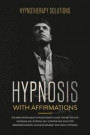 Hypnosis with Affirmations: The Meditation and Hypnotherapy Guide for Better Life. Increase Self Esteem, Self Confidence and Stop Procrastination
