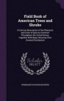 Field Book of American Trees and Shrubs: A Concise Description of the Character and Color of Species Common Throughout the United States, Together With Maps Showing Their General Distribution