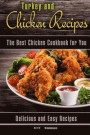 Turkey and Chicken Recipes: The Best Chicken Cookbook for You. Delicious and Easy Recipes