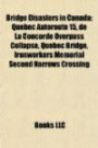Bridge Disasters in Canada: Quebec Autoroute 15, de La Concorde Overpass Collapse, Quebec Bridge, Ironworkers Memorial Second Narrows Crossing