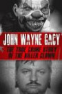 John Wayne Gacy: The True Crime Story of the Killer Clown