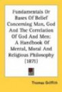 Fundamentals or Bases of Belief Concerning Man, God and the Correlation of God and Men: A Handbook of Mental, Moral and Religious Philosophy (1871)