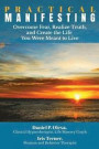 Practical Manifesting: Overcome Fear, Realize Truth, and Create the Life You Were Meant to Live