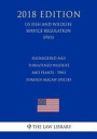 Endangered and Threatened Wildlife and Plants - Two Foreign Macaw Species (Us Fish and Wildlife Service Regulation) (Fws) (2018 Edition)