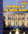 The Story of the White House (Scholastic News Nonfiction Readers: Let's Visit the White House)