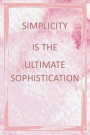 Simplicity Is the Ultimate Sophistication: Blank Lined Notebook Journal Diary Composition Notepad 120 Pages 6x9 Paperback ( Organizing ) Pink