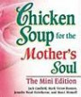 Chicken Soup for the Mothers Soul The Mini Edition (Chicken Soup for the Soul (Mini))