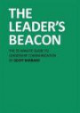 The Leader's Beacon: The 55-Minute Guide To Leadership Communication, Or Why Any Leadership Style Or Situation Gains From Authentic Communication To Share Vision, Inspire Change and Sustain Success