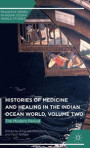 Histories of Medicine and Healing in the Indian Ocean World, Volume Two: The Modern Period (Palgrave Series in Indian Ocean World Studies)