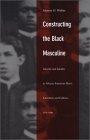 Constructing the Black Masculine: Identity and Ideality in African American Men's Literature and Culture 1775-1995
