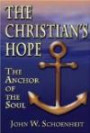 The Christian's Hope: The Anchor of the Soul--What the Bible Really Says about Death, Judgment, Rewards, Heaven, and the Future Life on a Restored Earth