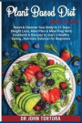 Plant Based Diet Plan: Reset and Cleanse Your Body In 21 Days. Weight Loss, Meal Plan & Meal Prep with Cookbook & Recipes to start a Healthy