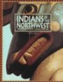 Indians of the Northwest: Traditions, History, Legends, and Life (Native Americans)