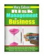 Risk Management In Business: Discover The Secrets For Successful Risk Management That Teach You How to Identify and Minimize Your Business Risks Ev