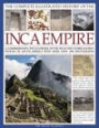 The Complete Illustrated History of the Inca Empire: A comprehensive encyclopedia of the Incas and other ancient peoples of South America, with more than 1000 photographs
