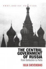 The Central Government of Russia: From Gorbachev to Putin (Post-Soviet Politics)