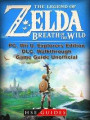 Legend of Zelda Breath of the Wild, PC, Wii U, Explorers Edition, DLC, Walkthrough, Game Guide Unofficial