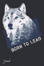 Born To Lead Journal: 110 Blank Lined Pages - 6 x 9 Notebook With Wolf Print On The Cover