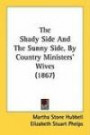 The Shady Side And The Sunny Side, By Country Ministers' Wives (1867)