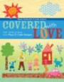 Covered with Love: Kids' Quilts & More from Piece O' Cake Designs (Piece O Cake Designs)