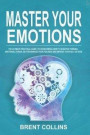 Master Your Emotions: The Ultimate Practical Guide to Overcoming Anxiety, Negative Thinking, Emotional Stress, Better Manage Your Feelings a