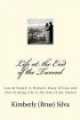 Life At the End of the Tunnel: A Widow's Story of Loss and then Finding Life at the End of the Tunnel