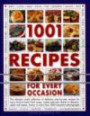 1001 Recipes for Every Occasion: The ultimate cook's collection of delicious step-by-step recipes for every kind of meal, from soups, snacks and main dishes ... in more than 1000 beautiful photograph