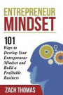 Entrepreneur Mindset: 101 Ways to Develop Your Entrepreneur Mindset and Build a Profitable Business