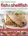 The Best-Ever Fish & Shellfish Cookbook: 320 Classic Seafood Recipes From Around The World Shown Step By Step In 1500 Photographs