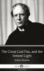 Great God Pan, and the Inmost Light by Arthur Machen - Delphi Classics (Illustrated)