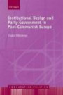 Institutional Design and Party Government in post-Communist Europe (Comparative Politics)