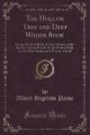 The Hollow Tree and Deep Woods Book: Being a New; Edition in One Volume of the Hollow Tree and in the Deep Woods With Several New Stories and Pictures Added (Classic Reprint)
