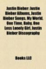 Justin Bieber: Justin Bieber Albums, Justin Bieber Songs, My World, One Time, Baby, One Less Lonely Girl, Justin Bieber Discography