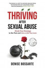 Thriving After Sexual Abuse: Break Your Bondage to the Past and Live a Life You Love