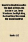 Novels by Lloyd Alexander: The Book of Three, the Castle of Llyr, Taran Wanderer, the High King, the Iron Ring, Westmark, the Black Cauldron