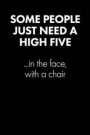 'some People Just Need a High Five..' Sarcastic Quote Daily Journal - Funny Gift: 100 Page College Ruled Daily Journal Notebook 6' X 9' (15.24 X 22.86