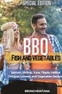 BBQ Fish and Vegetables - Special Edition: Salmon, Shrimp, Tuna, Tilapia, Halibut, Octopus, Lobster and Vegetables Recipes