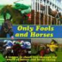Only Fools and Horses: A Tongue in Cheek Trot Through the World of Horses and Horse Racing (Sports Humour Series)