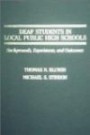 Deaf Students in Local Public High Schools: Backgrounds, Experiences, and Outcomes