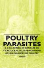 Poultry Parasites - A Collection of Articles on Ticks, Lice, Fleas, Tapeworm and Other Parasites of Poultry