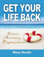 Get Your Life Back: A Twelve-Week Journey to Overcome Stress Anxiety Depression