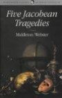 Five Jacobean Tragedies: The Revenger's Tragedy / Women Beware Women / The Changeling / The Duchess of Malfi / The White Devil (Wordsworth Classics of World Literature)