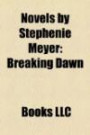 Novels by Stephenie Meyer: Breaking Dawn, Twilight, the Host, Eclipse, New Moon, Midnight Sun (Study Guide)