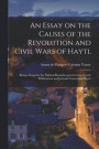 An Essay on the Causes of the Revolution and Civil Wars of Hayti